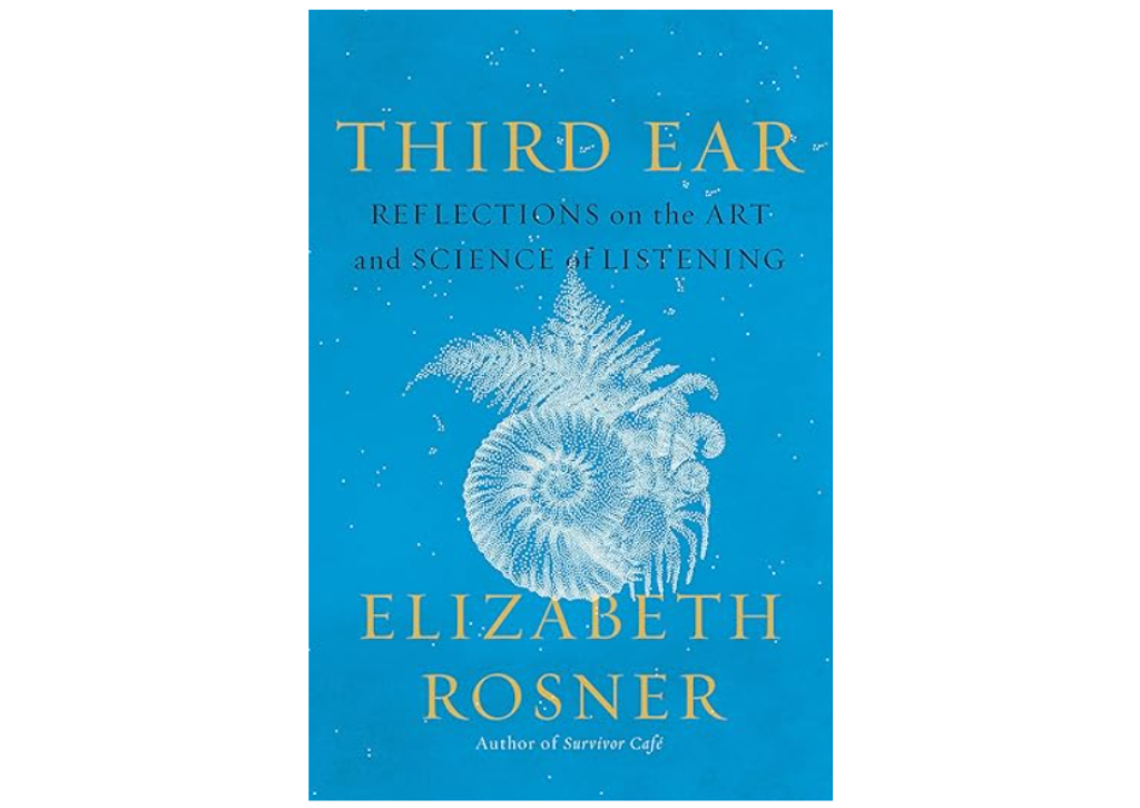 Book Cover for "Third Ear: Reflections on the Art and Science of Listening" by Elizabeth Rosner